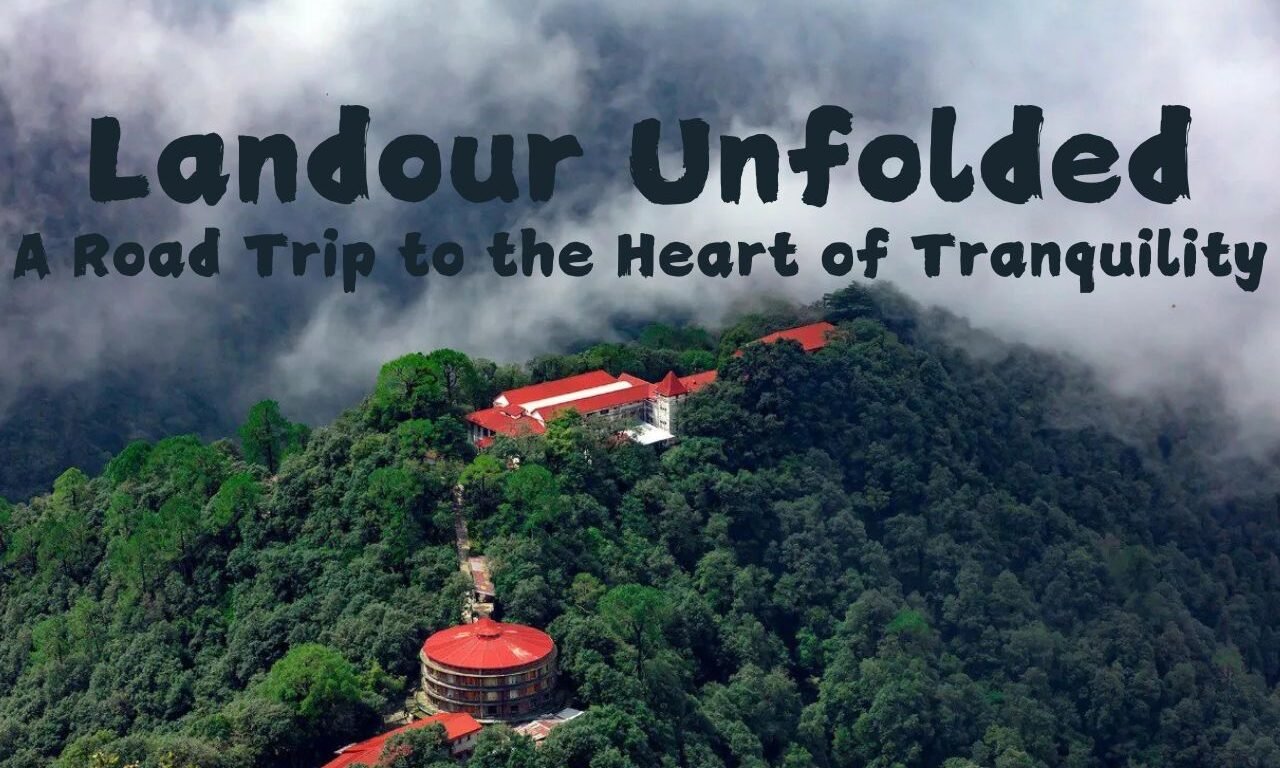 Landour Unfolded: A Road Trip to the Heart of Tranquility